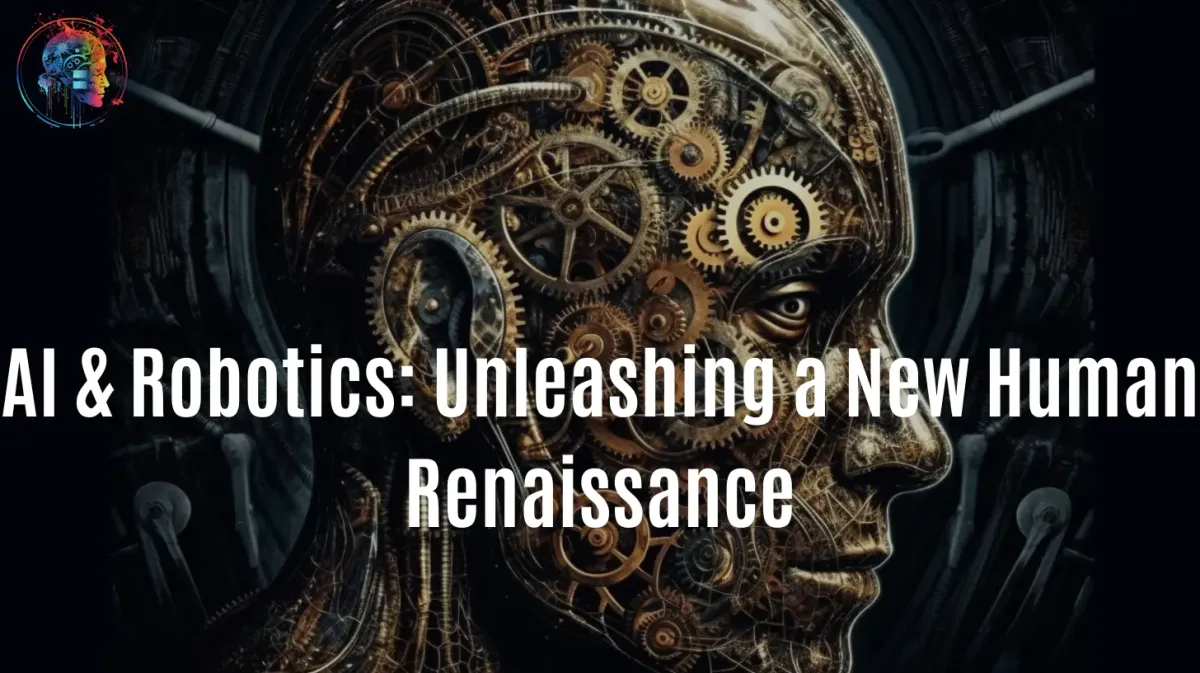 AI & Robotics: Unleashing a New Human Renaissance
