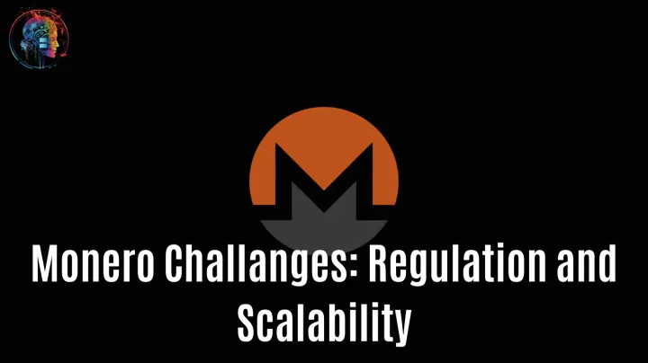 Challenges Monero Faces: Regulatory Pressure and Scalability